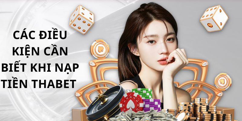 Điều kiện cần và đủ để nạp tiền THABET thành công
