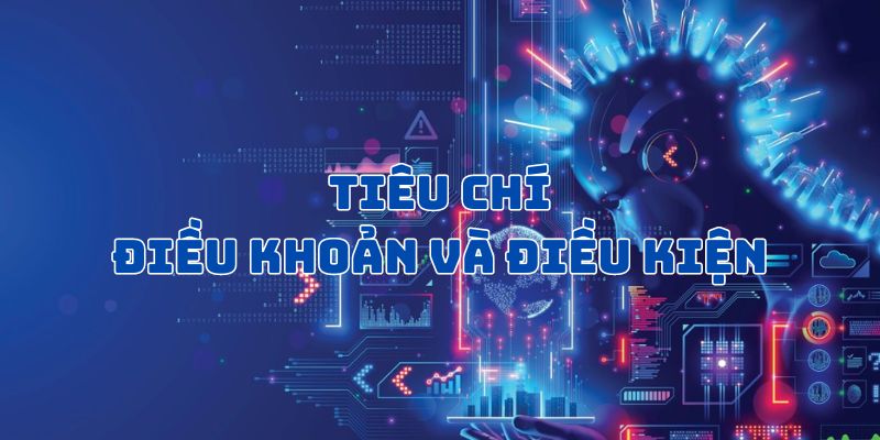 Những tiêu chí điều khoản điều kiện cơ bản ai cũng phải tuân theo