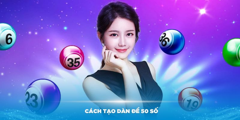 Hướng dẫn cách tạo dàn đề 50 số đánh quanh năm hiệu quả