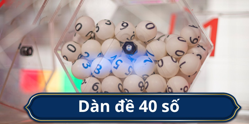 Dàn đề 40 số ngày càng được lô thủ chuyên nghiệp yêu thích